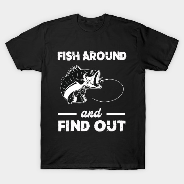 Fish Around Find Out FAFO fishing bass outdoors T-Shirt by Zimmermanr Liame